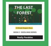THE LAST FOREST: THE CLIMATE KEEPERS: SEEDLINGS SERIES BOOK 2
