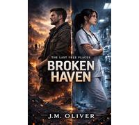 The Last Free Places: Broken Haven: A Dystopian War Novel