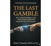 The Last Gamble: How Artificial Intelligence and Human Enhancement Will Decide the Fate of Our Species