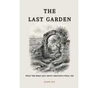 The Last Garden: What the Bible Says About Creation's Final Cry