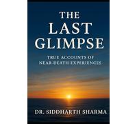 The Last Glimpse: True Accounts of Near Death Experiences