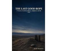 The Last Good Rope: A Western Novella of Silence, Judgment, and the West