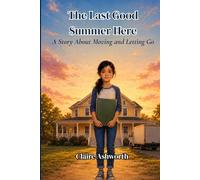 The Last Good Summer Here: A Story About Moving and Letting Go