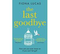 The Last Goodbye: The most heartbreaking and unforgettable romance novel you’ll read in 2023: The most heartbreaking and unforgettable romance novel you’ll read in 2024
