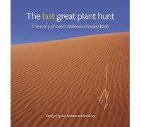 The Last Great Plant Hunt: The Story of Kew's Millennium Seed Bank