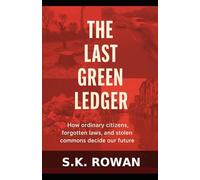 The Last Green Ledger: How Ordinary Citizens, Forgotten Laws, and Stolen Commons Decide Our Future