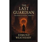 The Last Guardian: Book Five in “The Keeper of Shadows” Series: 5