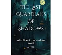 The Last Guardians of Shadows: What hides in the shadows novel