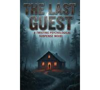 The Last Guest: A Twisting Psychological Suspense Novel