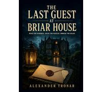 The Last Guest at Briar House: Read the Evidence. Solve the Puzzles. Unmask the Killer.