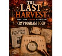 The Last Harvest: A Small Town Autumn Murder Mystery Cryptogram Book. 45 Cryptograms. One Killer. Can You Crack the Case Before the Town Does?