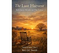 The Last Harvest: Reflections on Mortality and What Endures