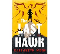 The Last Hawk: Critically acclaimed Elizabeth Wein returns with a thrilling, female-led aviation adventure set against the backdrop of Hitler’s Germany and the last days of the Nazi regime.
