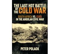 The Last Hot Battle of the Cold War: South Africa vs. Cuba in the Angolan Civil War
