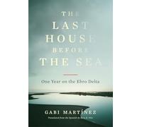 The Last House Before the Sea: One Year on the Ebro Delta