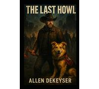 The Last Howl: A Western Tale of Loyalty, Survival, and the Bond Between a Man and His Dog