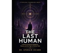 THE LAST HUMAN: A Novel of Artificial Intelligence, Memory, and the Fight to Remain Real