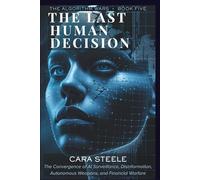 The Last Human Decision: The Convergence of AI Surveillance, Disinformation, Autonomous Weapons, and Financial Warfare