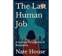 The Last Human Job: A Journey Through the AI Revolution