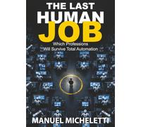 The Last Human Job: Which Professions Will Survive Total Automation