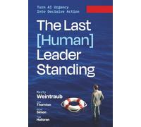 The Last (Human) Leader Standing: Turn AI Urgency Into Decisive Action