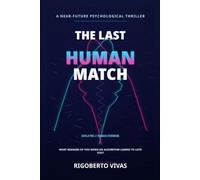 The Last Human Match: A Psychological Thriller About Artificial Intelligence, Identity, and the Price of Perfect Love