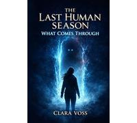 The Last Human Season: What Comes Through