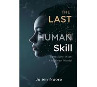 The Last Human Skill: Creativity in an AI-Driven World