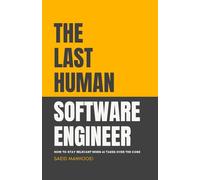 The Last Human Software Engineer: How to Stay Relevant When AI Takes Over the Code