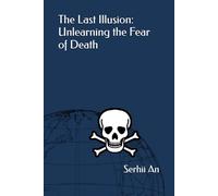 The Last Illusion: Unlearning the Fear of Death
