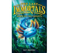 The Last Immortals: Dawn of the Axolotl: Volume 1