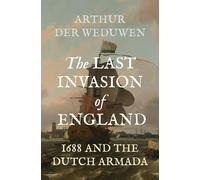 The Last Invasion of England: 1688 and the Dutch Armada