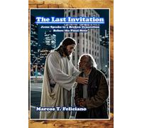 The Last Invitation: Jesus Speaks to a Broken Generation Before the Final Hour