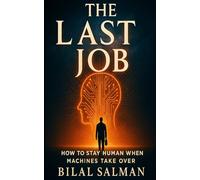 The Last Job: How to Stay Human When Machines Take Over