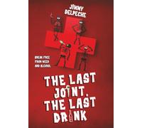 The Last Joint - The Last Drink: Break Free From Weed & Alcohol