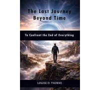 The Last Journey Beyond Time: To Confront the End of Everything