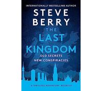 The Last Kingdom: An explosive and gripping action-adventure crime thriller from New York Times bestselling author Steve Berry