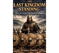 The Last Kingdom Standing: Alfred the Great's Last Stand at Edington