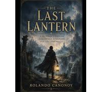 The Last Lantern: A Journey Through Forgotten Kingdoms and Ancient Magic