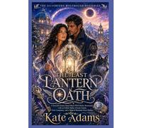 THE LAST LANTERN OATH: A Second-Chance Fated Mates Wolf Shifter Romantasy with an Exiled Alpha, Chosen Family, Pack Conspiracy, and a Magical Mountain-Town Mystery (Book 3)