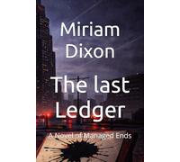 The last Ledger: A Novel of Managed Ends