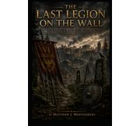 THE LAST LEGION ON THE WALL: Shadows of Eboracum