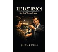 The Last Lesson: How Belief Becomes Leverage: 1