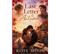 The Last Letter to Autumn: A Friends-to-Lovers Romance Filled with Secrets, Healing, and Hope