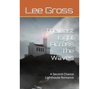 The Last Light Across The Waves: A Second-Chance Lighthouse Romance
