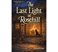 The Last Light at Rosehill: A Cozy Fantasy Novel About Memory Loss, Love, and Letting Go