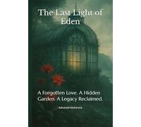 The Last Light of Eden: A Forgotten Love. A Hidden Garden. A Legacy Reclaimed.