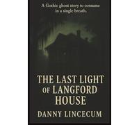 The Last Light of Langford House What is Buried is Not Always Silent: What is Buried is Not Always Silent a Novella