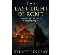 The Last Light of Rome: The 1453 Siege of Constantinople