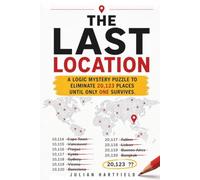 The Last Location: A Logic Mystery Puzzle to Eliminate 20,123 Places Until Only One Survives